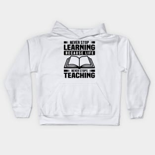 Never stop learning because life Never stops teaching Kids Hoodie